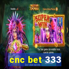 cnc bet 333